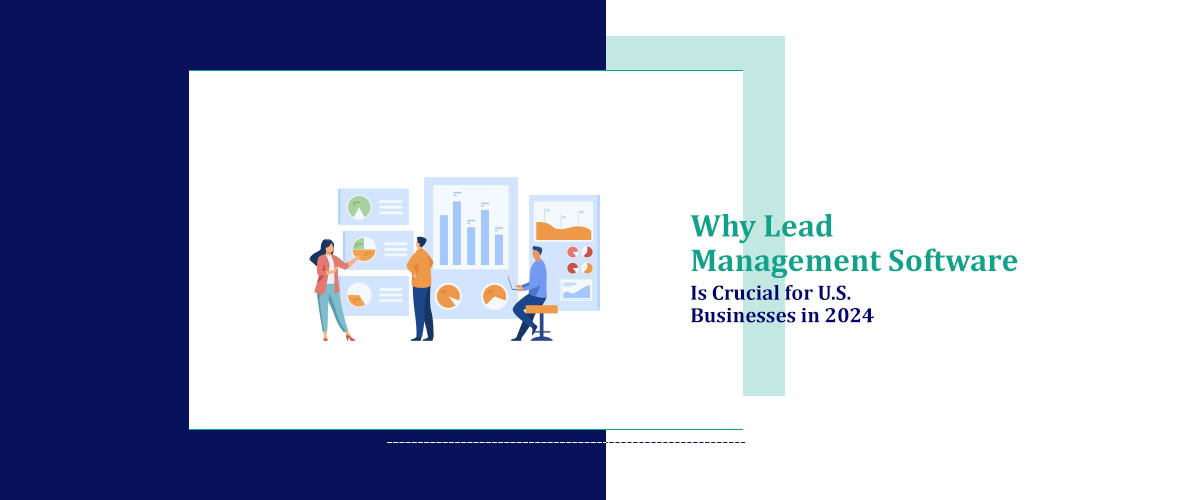 Why Lead Management Software is Crucial for USA Businesses in 2024